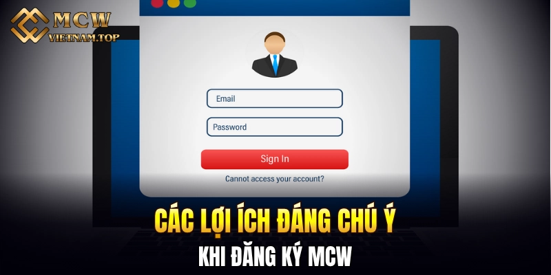 Các lợi ích đáng chú ý khi đăng ký MCW
