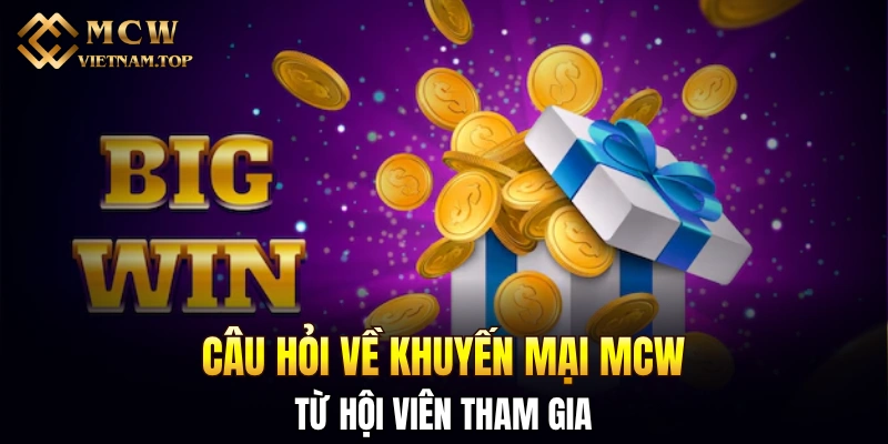 Câu hỏi về khuyến mại MCW từ hội viên