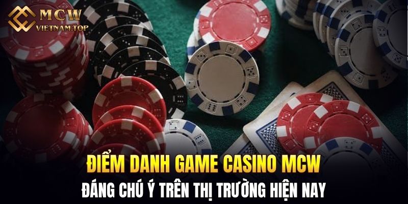 Điểm danh game casino MCW đáng chú ý trên thị trường hiện nay