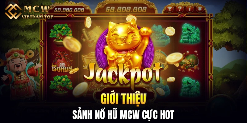 Giới thiệu sảnh nổ hũ MCW cực hot