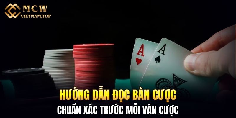 Hướng dẫn đọc bàn cược chuẩn xác trước mỗi ván cược