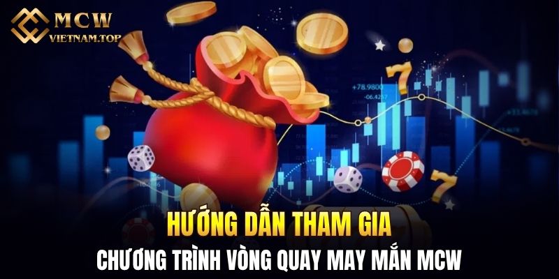 Hướng dẫn tham gia chương trình vòng quay may mắn MCW