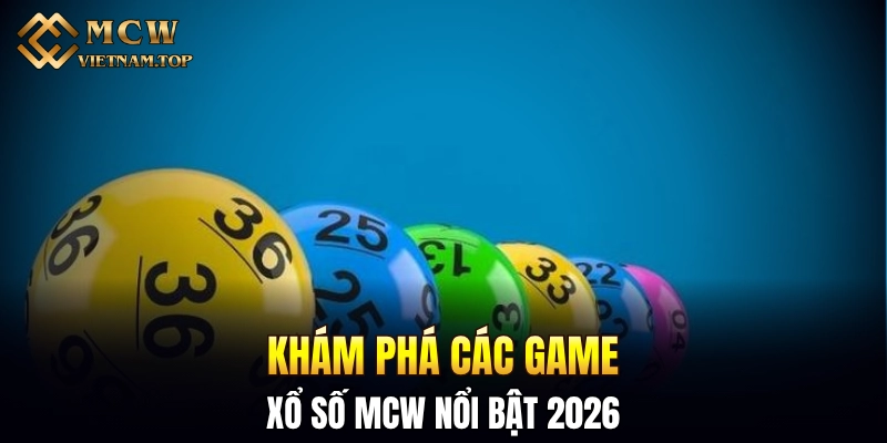 Khám phá các game xổ số MCW nổi bật 2026