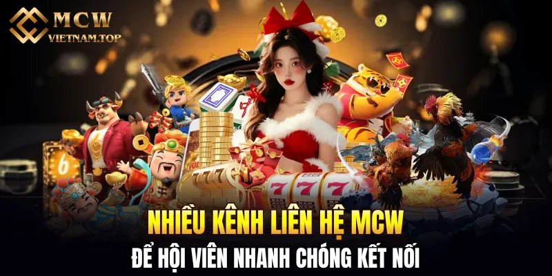 Nhiều kênh liên hệ MCW để hội viên nhanh chóng kết nối