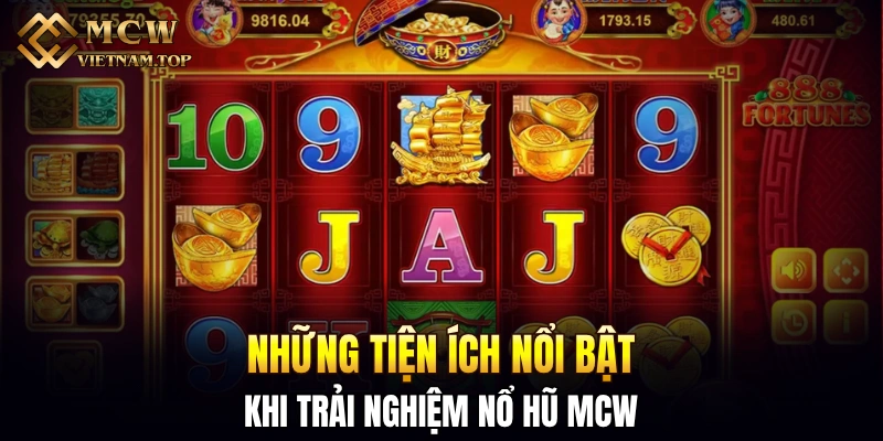 Những tiện ích nổi bật khi trải nghiệm nổ hũ MCW