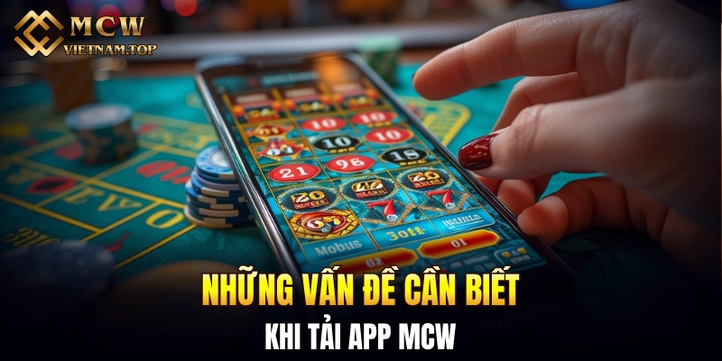 Những vấn đề cần biết khi tải app MCW