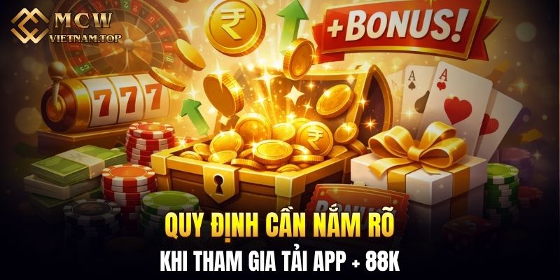 Quy định cần nắm rõ khi tham gia tải app + 88K
