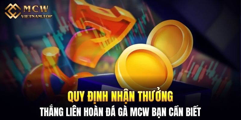 Quy định nhận thưởng thắng liên hoàn đá gà MCW bạn cần biết