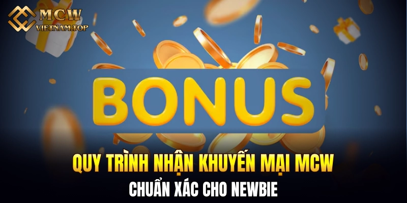 Quy trình nhận khuyến mại MCW chuẩn xác cho newbie