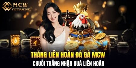 thắng liên hoàn đá gà MCW
