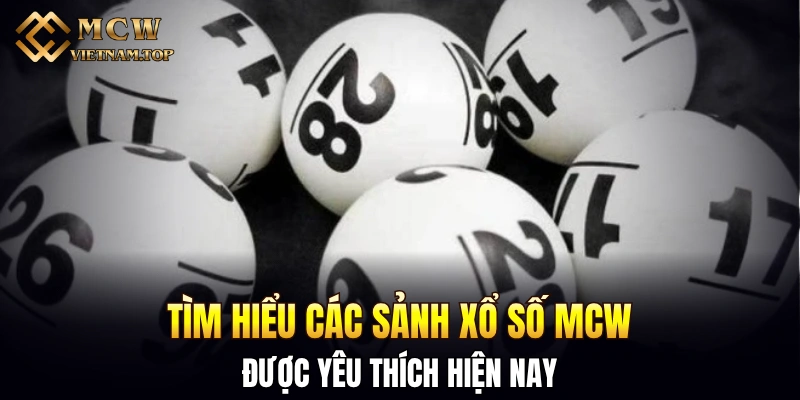 Tìm hiểu các sảnh xổ số MCW được yêu thích