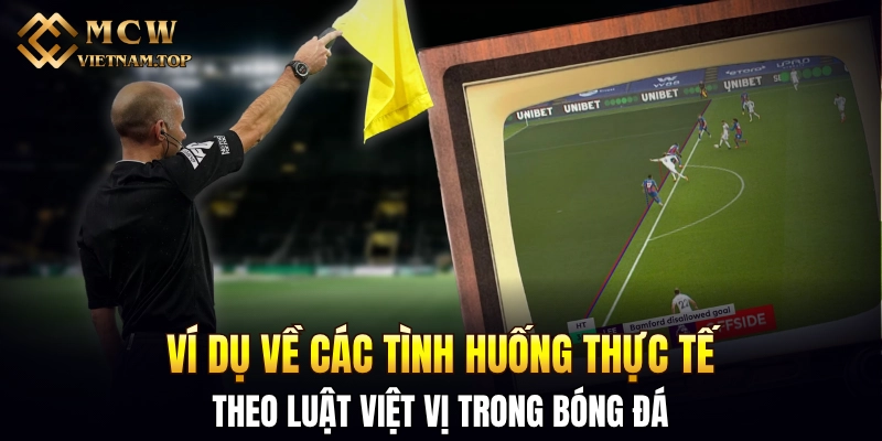 Ví dụ về các tình huống thực tế theo luật việt vị trong bóng đá